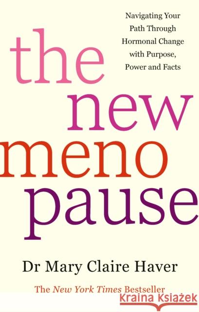The New Menopause: Navigating Your Path Through Hormonal Change with Purpose, Power and the Facts Dr Mary Claire Haver 9781785045530 Ebury Publishing - książka