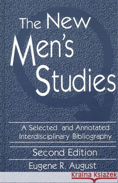 The New Men's Studies: A Selected and Annotated Interdisciplinary Bibliography August, Eugene R. 9781563080845 Libraries Unlimited - książka