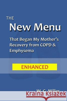 The New Menu That Began My Mother's Recovery from COPD & Emphysema Miller, W. G. 9781512106459 Createspace - książka