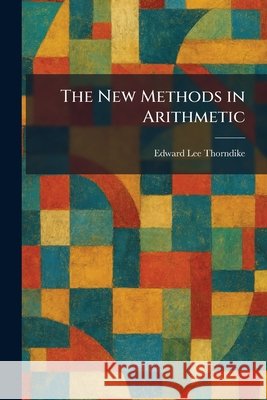 The New Methods in Arithmetic Edward Lee Thorndike 9781025469584 Tradd Street Press - książka