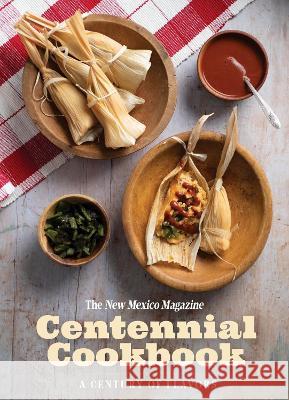 The New Mexico Magazine Centennial Cookbook: A Century of Flavors Molly Boyle Lynn Cline 9781934480281 New Mexico Magazine - książka