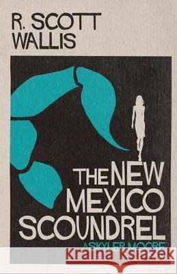 The New Mexico Scoundrel R. Scott Wallis 9781097649105 Independently Published - książka