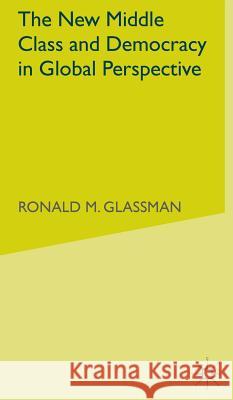 The New Middle Class and Democracy in Global Perspective Ronald M. Glassman 9780333683057 PALGRAVE MACMILLAN - książka