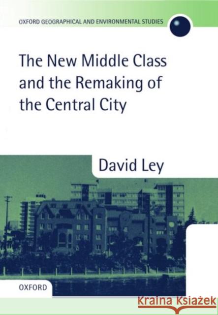 The New Middle Class and the Remaking of the Central City David Ley 9780198232926 Oxford University Press - książka