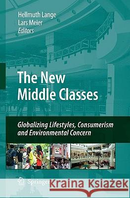 The New Middle Classes: Globalizing Lifestyles, Consumerism and Environmental Concern Lange, Hellmuth 9781402099373 Springer - książka
