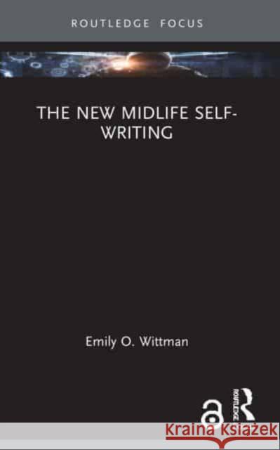 The New Midlife Self-Writing Emily O. Wittman 9781032017891 Routledge - książka