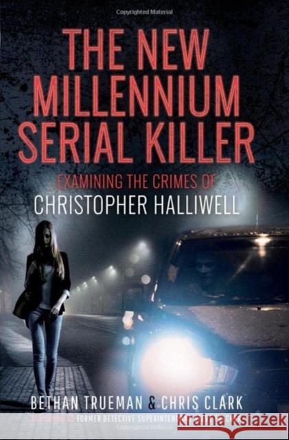 The New Millennium Serial Killer: Examining the Crimes of Christopher Halliwell Chris Clark 9781399040983 Pen & Sword Books Ltd - książka