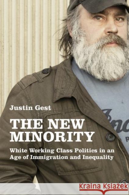 The New Minority: White Working Class Politics in an Age of Immigration and Inequality Justin Gest 9780190632557 Oxford University Press, USA - książka