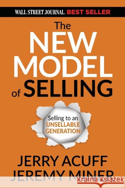 The New Model of Selling: Selling to an Unsellable Generation Jeremy Miner 9781636980119 Morgan James Publishing llc - książka