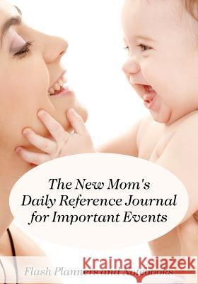 The New Mom's Daily Reference Journal for Important Events Flash Planners and Notebooks 9781683778233 Flash Planners and Notebooks - książka