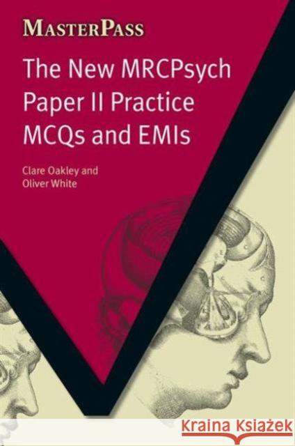 The New Mrcpsych Paper II Practice McQs and Emis: McQs and Emis Clare Oakley 9781846192852 Radcliffe Medical PR - książka