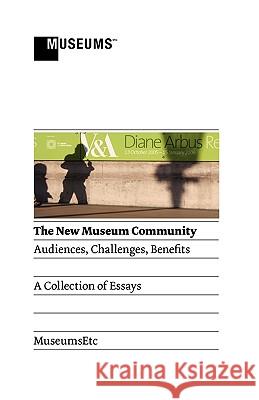 The New Museum Community: Audiences, Challenges, Benefits Nicola Abery, Lenore Adler, Anuradha Bhatia 9780956194374 MuseumsEtc - książka