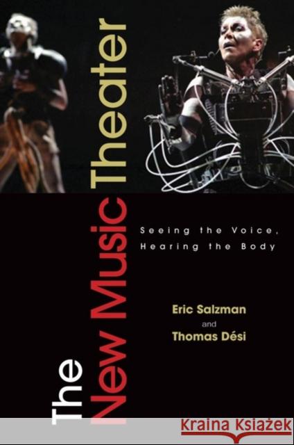 The New Music Theater: Seeing the Voice, Hearing the Body Salzman, Eric 9780195099362 Oxford University Press, USA - książka