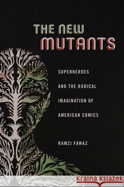 The New Mutants: Superheroes and the Radical Imagination of American Comics Ramzi Fawaz 9781479814336 New York University Press - książka