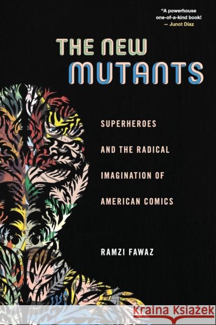 The New Mutants: Superheroes and the Radical Imagination of American Comics Ramzi Fawaz 9781479823086 New York University Press - książka