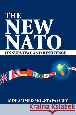 The New NATO: Its Survival and Resilience Orfy, Mohammed Moustafa 9781434335647 Authorhouse - książka