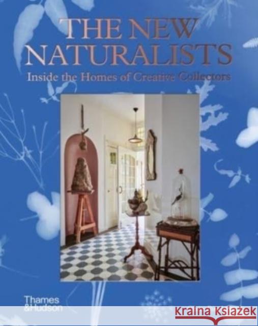 The New Naturalists: Inside the Homes of Creative Collectors Claire Bingham 9780500024003 Thames & Hudson Ltd - książka