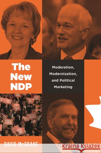 The New Ndp: Moderation, Modernization, and Political Marketing David McGrane 9780774860451 UBC Press - książka