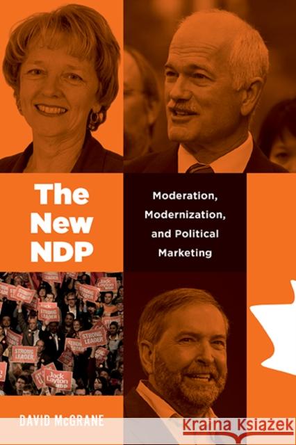 The New Ndp: Moderation, Modernization, and Political Marketing David McGrane 9780774860468 UBC Press - książka