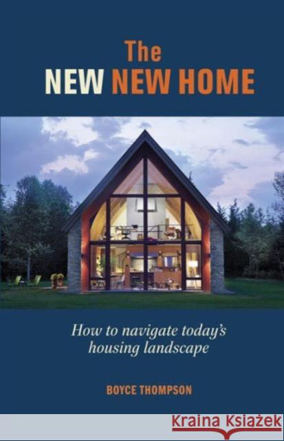 The New, New Home : How to Navigate Today's Housing Landscape Boyce Thompson 9781627103886 Taunton Press - książka