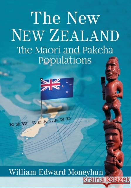 The New New Zealand: The Maori and Pakeha Populations William Edward Moneyhun 9781476677002 McFarland & Company - książka
