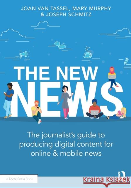 The New News: The Journalist's Guide to Producing Digital Content for Online & Mobile News Van Tassel, Joan 9780240824185 Focal Press - książka