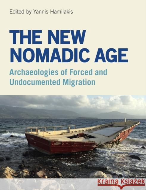 The New Nomadic Age: Archaeologies of Forced and Undocumented Migration Yannis Hamilakis 9781781797112 Equinox Publishing (Indonesia) - książka