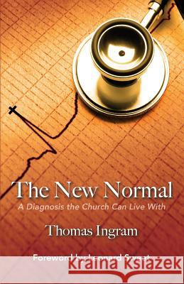 The New Normal: A Diagnosis the Church Can Live With Sweet, Leonard 9780990848608 Linen Publishing - książka