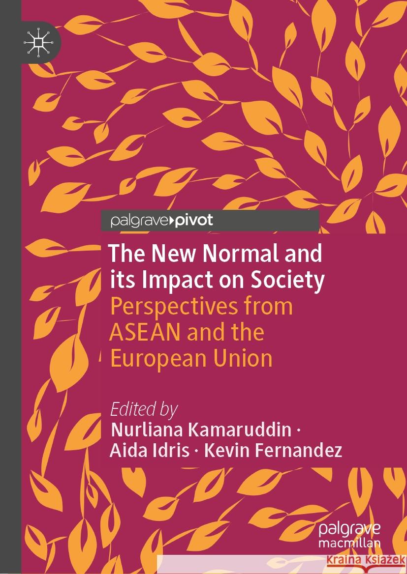 The New Normal and Its Impact on Society: Perspectives from ASEAN and the European Union Nurliana Kamaruddin Aida Idris Kevin Fernandez 9789819705269 Palgrave MacMillan - książka