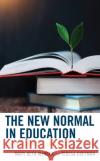 The New Normal in Education: Teaching, Learning, and Leading Teresa Coffman 9781475867398 Rowman & Littlefield