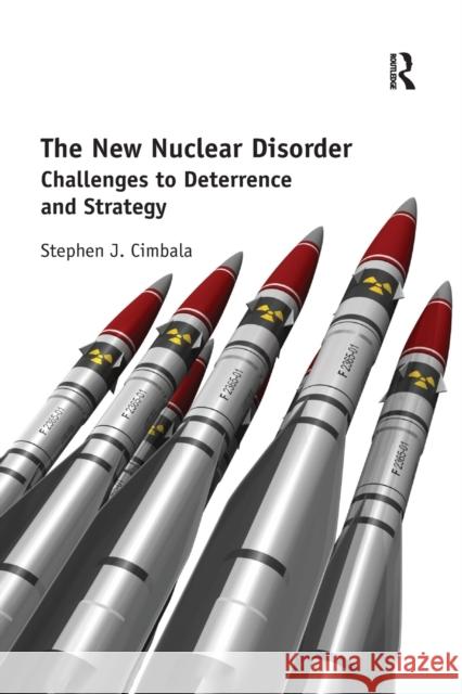 The New Nuclear Disorder: Challenges to Deterrence and Strategy Stephen J. Cimbala 9781138359451 Taylor and Francis - książka