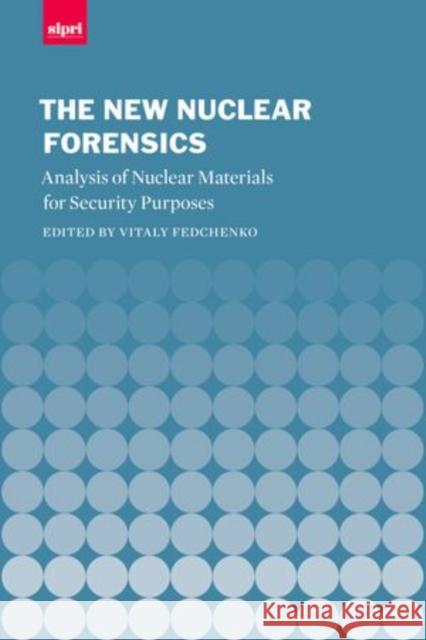 The New Nuclear Forensics: Analysis of Nuclear Materials for Security Purposes Fedchenko, Vitaly 9780198736646 Oxford University Press, USA - książka