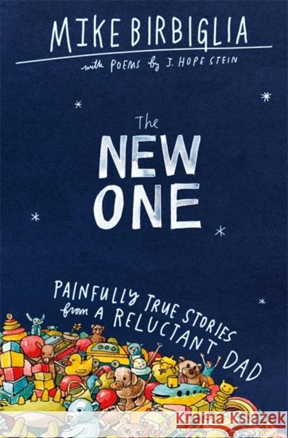 The New One: Painfully True Stories from a Reluctant Dad Mike Birbiglia J. Hope Stein 9781538701522 Little, Brown & Company - książka