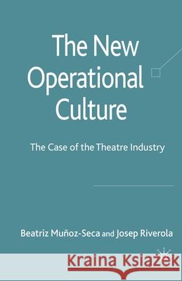 The New Operational Culture: The Case of the Theatre Industry Munoz-Seca, Beatriz 9781349306404 Palgrave Macmillan - książka