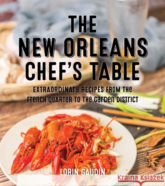 The New Orleans Chef's Table: Extraordinary Recipes from the Crescent City Gaudin, Lorin 9781493044405 Globe Pequot Press - książka