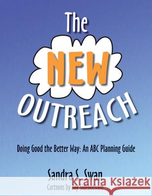 The New Outreach: Doing Good the Better Way: An ABC Planning Guide Sandra S. Swan Jay Sidebotham 9780898696448 Church Publishing - książka