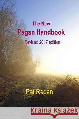 The New Pagan Handbook: Revised 2017 Edition Mr Pat Regan 9781977861986 Createspace Independent Publishing Platform - książka