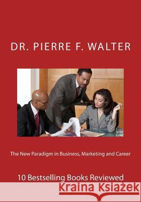 The New Paradigm in Business, Marketing and Career: 10 Bestselling Books Reviewed Walter, Pierre F. 9781468145120 Createspace - książka