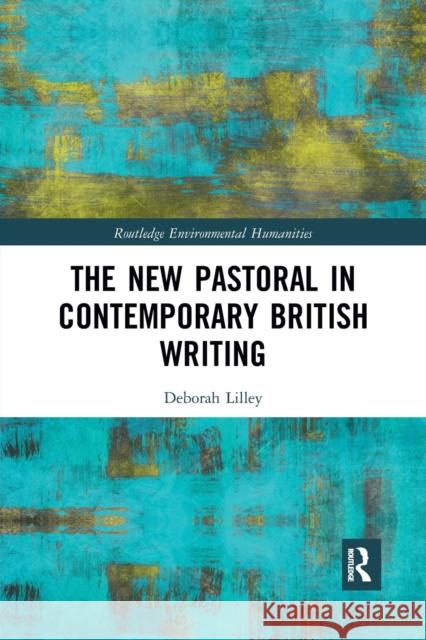 The New Pastoral in Contemporary British Writing Deborah Lilley 9781032088006 Routledge - książka
