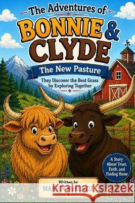 The New Pasture: Bonnie and Clyde Discover the Best Grass by Exploring Together McKenzie, Marvin 9798190789935 Independently Published - książka