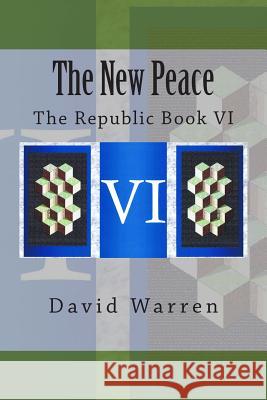 The New Peace: The Republic Book VI David Warren 9781495454875 Createspace - książka