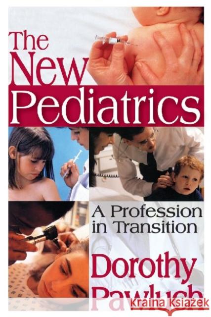 The New Pediatrics: A Profession in Transition Pawluch, Dorothy 9780202305349 Aldine - książka