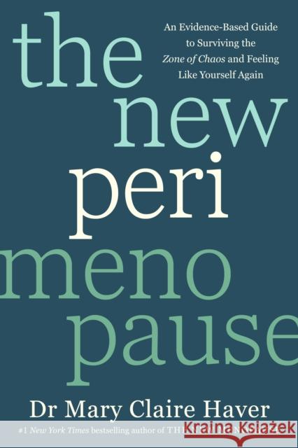 The New Perimenopause: An Evidence-Based Guide to Surviving the Zone of Chaos and Feeling Like Yourself Again Dr Mary Claire Haver 9781785046308 Ebury Publishing - książka