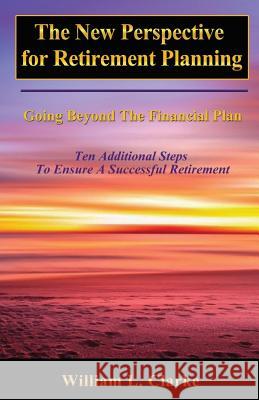 The New Perspective for Retirement Planning: Going Beyond the Financial Plan Mr William L. Clarke 9781979954105 Createspace Independent Publishing Platform - książka