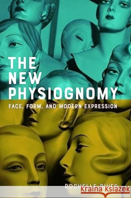 The New Physiognomy: Face, Form, and Modern Expression Rochelle (Borough of Manhattan Community College (Cuny)) Rives 9781421448381 Johns Hopkins University Press - książka