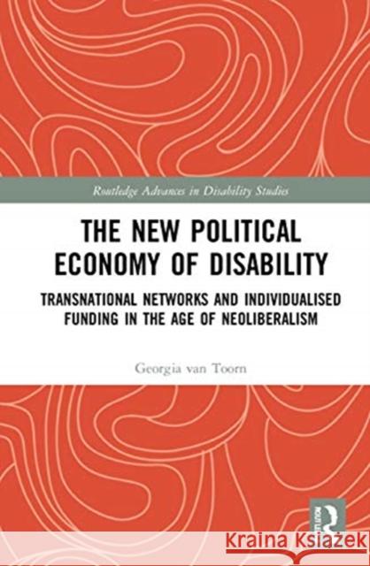 The New Political Economy of Disability: Transnational Networks and Individualised Funding in the Age of Neoliberalism Georgia Va 9780367483050 Routledge - książka