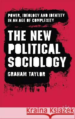 The New Political Sociology: Power, Ideology and Identity in an Age of Complexity Taylor, G. 9780230573321 Palgrave MacMillan - książka