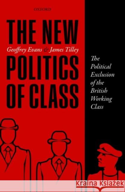 The New Politics of Class: The Political Exclusion of the British Working Class Evans, Geoffrey 9780198755753 Oxford University Press, USA - książka