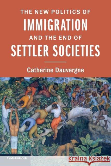 The New Politics of Immigration and the End of Settler Societies Catherine Dauvergne 9781107631236 Cambridge University Press - książka