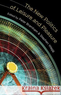 The New Politics of Leisure and Pleasure Peter Bramham Stephen Wagg 9780230216839 Palgrave MacMillan - książka